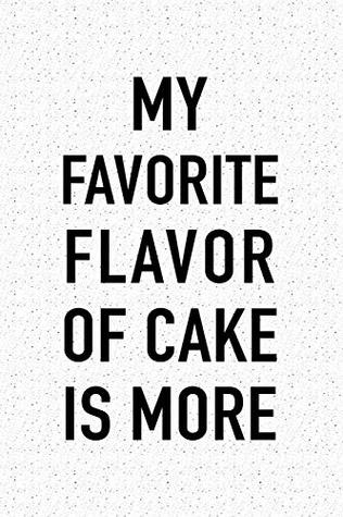Full Download My Favorite Flavor Of Cake Is More: A 6x9 Inch Matte Softcover Journal Notebook With 120 Blank Lined Pages And A Funny Cake Loving Foodie Feast Cover Slogan -  file in PDF