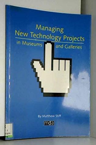 Full Download Managing New Technology Projects in Museums and Galleries - Matthew Stiff file in PDF