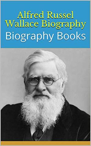 Full Download Alfred Russel Wallace Biography: Biography Books - John Beatrix | ePub