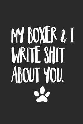 Full Download My Boxer and I Write Shit About You: Funny Offensive Boxer Dog Journal Diary - Boxer Owners file in ePub