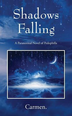 Read Online Shadows Falling: A Paranormal Novel of Pedophilla - Carmen | ePub