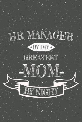 Full Download HR Manager By Day Greatest Mom By Night: Notebook, Planner or Journal Size 6 x 9 110 Lined Pages Office Equipment, Supplies Great Gift Idea for Christmas or Birthday for a Petroleum Engineer -  | ePub