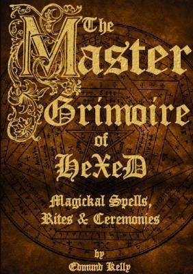 Full Download The Master Grimoire of Hexed, Magickal Spells, Rites & Ceremonies - Edmund Kelly file in ePub