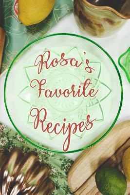 Read Rosa's Favorite Recipes: Personalized Blank Recipe Book to Write In. Matte Soft Cover Ideal for Passionate Cooks to Capture Heirloom Family and Much Loved Recipes - Favorites Journals file in ePub