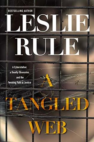 Read A Tangled Web: A Cyberstalker, a Deadly Obsession, and the Twisting Path to Justice. - Leslie Rule file in ePub