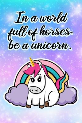 Download In a World of Horses Be a Unicorn: Cute Unicorn Rainbow Notebook - Alledras Designs Unicorns file in ePub