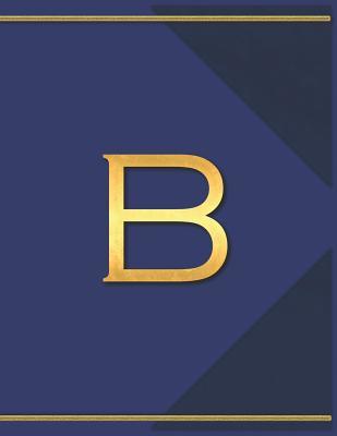 Read B: Monogram B Journal with the Initial Letter B Notebook for Men, Boys, Girls or Women, Deep Blue Cover with Gold Trim and an Executive Style Letter for the Monogram - The Monograms | ePub