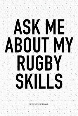 Read Ask Me About My Rugby Skills: A 6x9 Inch Softcover Matte Notebook Diary With 120 Blank Lined Pages For Sports Lovers - Hashtagswag Sport Journals | PDF