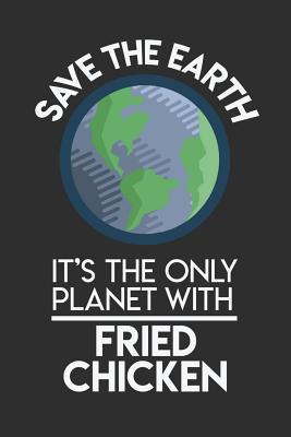 Read Online Save The Earth It's The Only Planet With Fried Chicken: 100 page Blank lined 6 x 9 Food Lover journal to jot down your ideas and notes - Darren Food | ePub