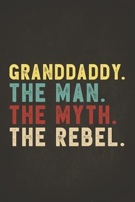 Read Online Funny Rebel Family Gifts: Granddaddy the Man the Myth the Rebel Shirt Bad Influence Legend Composition Notebook College Students Wide Ruled Lined Paper Vintage style clothes are best ever apparel for aged man & woman 6x9 -  | PDF