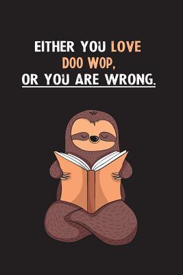 Download Either You Love Doo Wop, Or You Are Wrong.: Blank Lined Notebook Journal With A Cute and Lazy Sloth Reading - Eithrsloth Publishing | ePub
