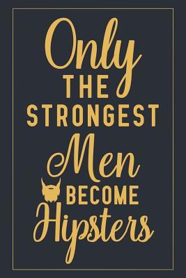 Read Only The Strongest Men Become Hipsters: Notebook to Write in for Father's Day, hipster father's day gifts, hipster journal, hipster notebook, hipster dad gifts, World Beard Day gifts -  file in ePub