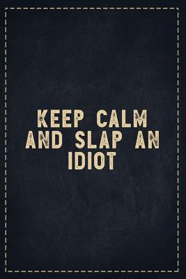 Full Download The Funny Office Gag Gifts: Keep Calm and Slap an Idiot Composition Notebook Lightly Lined Pages Daily Journal Blank Diary Notepad 6x9 - Theofficeboss | ePub