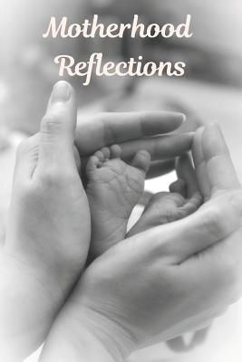 Full Download Motherhood Reflections: A Journal For New Mothers - Belle Papierie | ePub