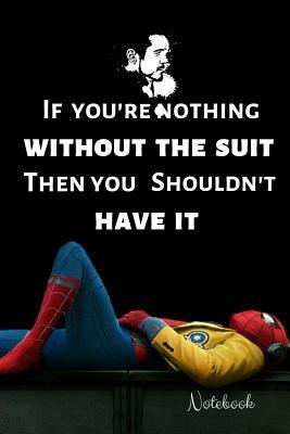 Full Download If You're Nothing Without The Suit Then You Shouldn't have it Notebook: Spiderman: Notebook Journal Diary,120 lined pages (6 x 9) (Notebook Lined, Blank No Lined) - Donald Press file in PDF
