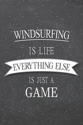 Full Download Windsurfing Is Life Everything Else Is Just A Game: Windsurfing Notebook, Planner or Journal - Size 6 x 9 - 110 Lined Pages - Office Equipment, Supplies -Funny Windsurfing Gift Idea for Christmas or Birthday -  | PDF