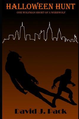 Read Online Halloween Hunt: One Wolfman Short of a Werewolf - David J Pack | PDF