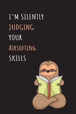 Read I'm Silently Judging Your Airsofting Skills: Blank Lined Notebook Journal With A Cute and Lazy Sloth Reading -  file in PDF
