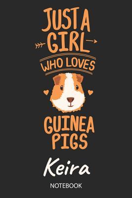 Read Just A Girl Who Loves Guinea Pigs - Keira - Notebook: Cute Blank Lined Personalized & Customized Name School Notebook Journal for Girls & Women. Guinea Pig Accessories & Stuff. Kindergarten Writing Practise, Back To School, Birthday, Christmas. - Guinea Pig Love Publishing file in ePub