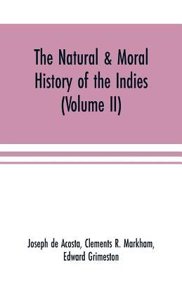 Download The natural & moral history of the Indies (Volume II) The Moral History - José de Acosta | PDF
