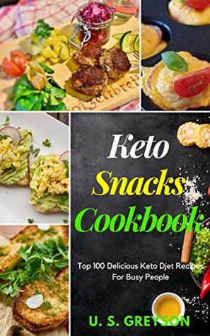 Download Top 100 Delicious Keto Diet Recipes For Busy People: Keto Snacks Cookbook : Top 100 delicious keto diet recipes for busy people 100  Easy keto diet recipes for Your Skillet - U. S. Greyson | PDF