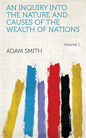 Download An Inquiry Into the Nature and Causes of the Wealth of Nations Volume 1 - Adam Smith | PDF