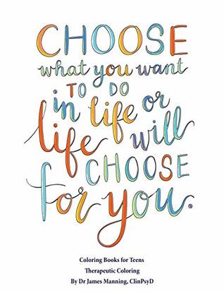 Full Download Coloring Books for Teens (Therapeutic Coloring): This book has 40 inspiring and motivational suggestions that can be used to color in, frame, and/or  can be photocopied or downloaded as a PDF - James Manning file in PDF