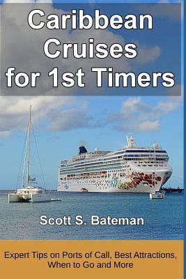 Full Download Caribbean Cruises for 1st Timers: Expert Tips on Ports of Call, Best Excursions, When to Go and More - Scott S Bateman file in ePub