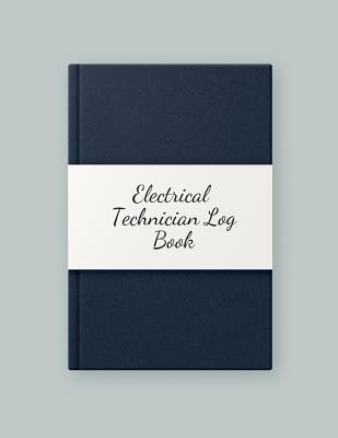 Download Electrical Technician Log Book: Electrical Engineering Research Workbook Repairs & Maintenance Note Organizer Service Manual Checklist journal for your work, Inspection, Safety & Routine Service Check and many more - Jason Soft file in PDF