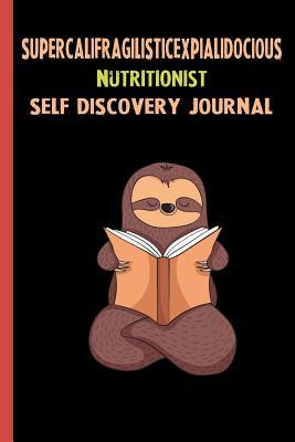 Read Supercalifragilisticexpialidocious Nutritionist Self Discovery Journal: My Life Goals and Lessons. A Guided Journey To Self Discovery with Sloth Help -  file in PDF