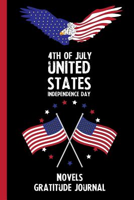 Read Online 4th Of July United States Independence Day Novels Gratitude Journal: With Prompts, Motivational & Inspirational Quotes: Promotes Positive Thinking & Healthy Habits -  file in PDF