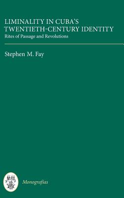 Download Rites of Passage and Revolutions: Liminality in Cuba's Twentieth-Century Identity - Stephen M Fay | PDF