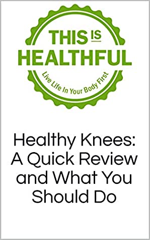 Read Healthy Knees: A Quick Review and What You Should Do - This Is Healthful | ePub