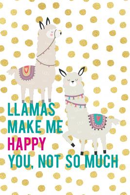 Full Download Llamas Make Me Happy You, Not So Much: Blank Lined Notebook ( Llamas ) Gold Dots - Llamas Desings X | PDF