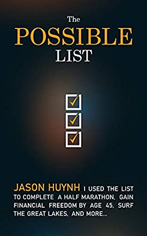 Read Online The Possible List: I Used the List to Complete A Half Marathon, Gain Financial Freedom by Age 45, Surf the Great Lakes, and More (2nd Edition) - Jason Huynh | PDF