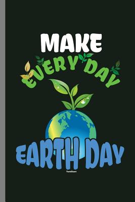 Full Download Make Everyday Earth Day: Clean waste and save mother Earth Everyday (6x9) Lined notebook Journal to write in - Andrew Collins | ePub