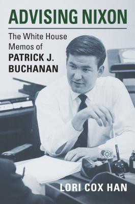 Read Advising Nixon: The White House Memos of Patrick J. Buchanan - Lori Cox Han file in ePub
