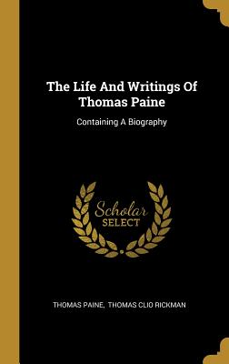Read Online The Life And Writings Of Thomas Paine: Containing A Biography - Thomas Paine file in ePub