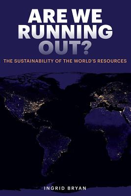 Download Are We Running Out?: The Sustainability of the World's Resources - Ingrid Bryan file in ePub