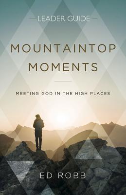 Download Mountaintop Moments Leader Guide: Meeting God in the High Places - Ed Robb file in PDF