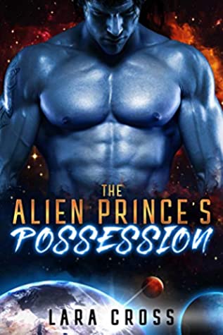 Read Online The Alien Prince's Possession: SciFi Alien Romance - Lara Cross | PDF