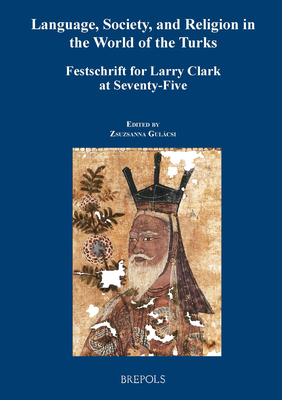 Full Download Language, Government, and Religion in the World of the Turks: Festschrift for Larry Clark at Seventy-Five - Zsuzsanna Gulacsi file in PDF