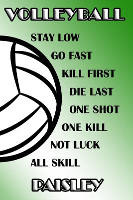 Read Online Volleyball Stay Low Go Fast Kill First Die Last One Shot One Kill Not Luck All Skill Paisley: College Ruled - Composition Book - Green and White School Colors -  | PDF