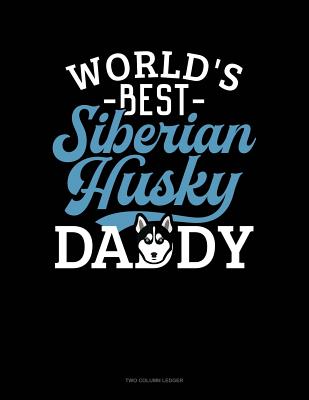 Read World's Best Siberian Husky Daddy: Two Column Ledger -  | PDF