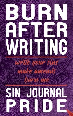 Download Burn After Writing Sin Journal Pride: Write your sins and make amends, then burn the book. - Christian Dainty Publishing file in PDF