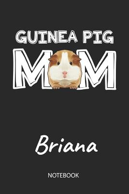 Download Guinea Pig Mom - Briana - Notebook: Cute Blank Lined Personalized & Customized Guinea Pig Name School Notebook / Journal for Girls & Women. Funny Guinea Pig Accessories & Stuff. First Day Of School, 1st Grade, Birthday, Christmas & Name Day Gift. - Cavy Love Publishing | ePub