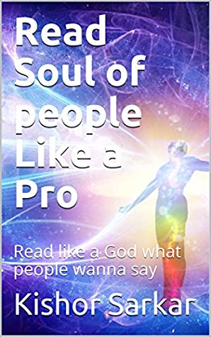 Download Read Soul of people Like a Pro: Read like a God what people wanna say - KISHOR SARKAR | ePub