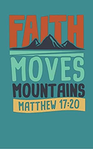 Download Faith Moves Mountains - Matthew 17:20: Bible Quotes Notebook with Inspirational Bible Verses and Motivational Religious Scriptures - Annie Price | ePub