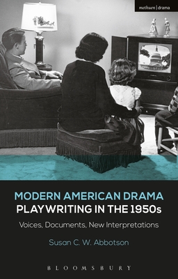 Read Online Modern American Drama: Playwriting in the 1950s: Voices, Documents, New Interpretations - Susan C W Abbotson | PDF