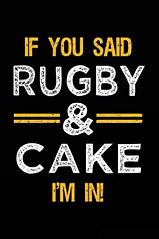 Read Online If You Said Rugby & Cake I'm In: Blank Lined Notebook Journal -  file in PDF